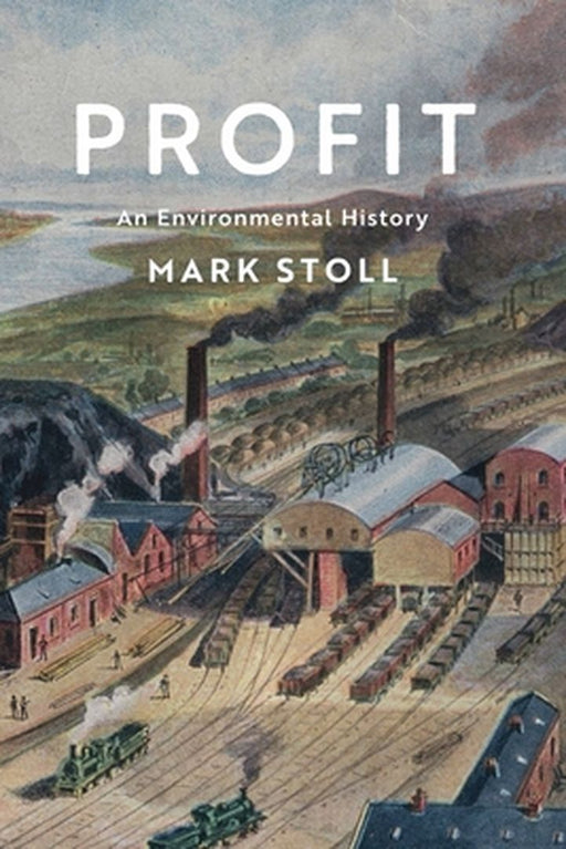 Profit: An Environmental History by STOLL