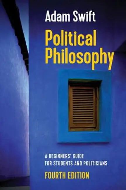 Political Philosophy, a Beginners' Guide for Students and Politicians by Adam Swift