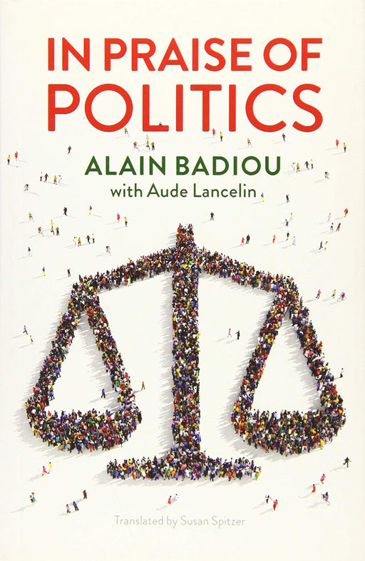 In Praise Of Politics by Badiou