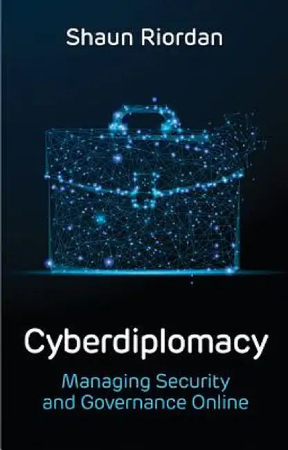 Cyberdiplomacy, Managing Security and Governance Online by Shaun Riordan