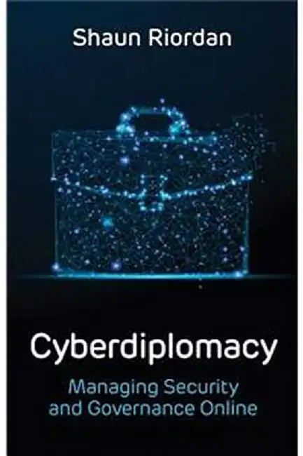 CYBERDIPLOMACY MANAGING SECURITY AND GOVERNANCE ONLINE by RIORDAN