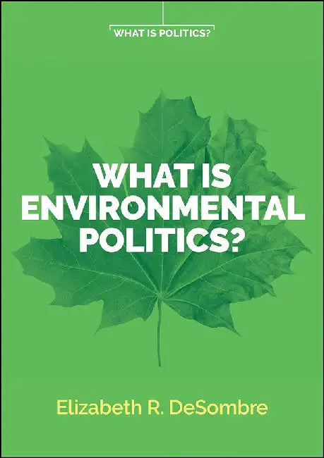 What Is Environmental Politics? by Desombre, Elizabeth R.