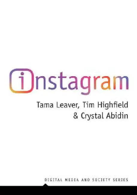 Instagram: Visual Social Media Cultures by Tama Leaver