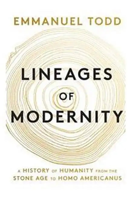 Lineages Of Modernity: A History Of Humanity From The Stone Age To Homo Americanus by Todd