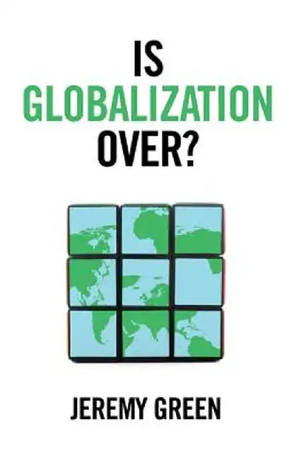 Is Globalization Over? by Jeremy Green