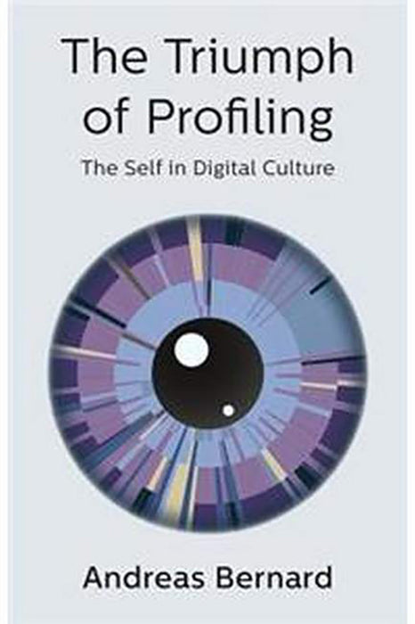 The Triumph of Profiling: The Self in Digital Culture