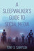 A Sleepwalker's Guide to Social Media by Tony D. Sampson