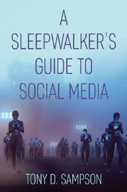 A Sleepwalker's Guide to Social Media by Tony D. Sampson