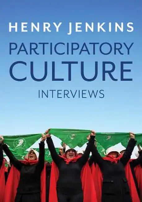 Participatory Culture: Interviews by Henry Jenkins