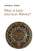 What Is Latin American History? by Marshall Eakin