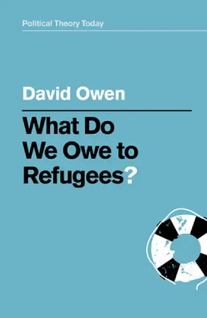What Do We Owe to Refugees? by David Owen