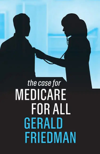 The Case for Medicare for All by Gerald Friedman