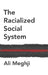 The Racialized Social System: Critical Race Theory as Social Theory by Ali Meghji