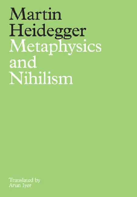 Metaphysics and Nihilism: 1 - The Overcoming of Metaphysics 2 - The Essence of Nihilism by Martin Heidegger