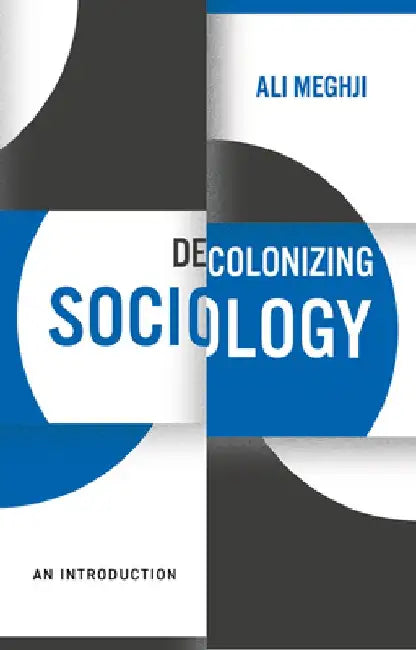 Decolonizing Sociology: A Guide to Theory and Practice by Ali Meghji