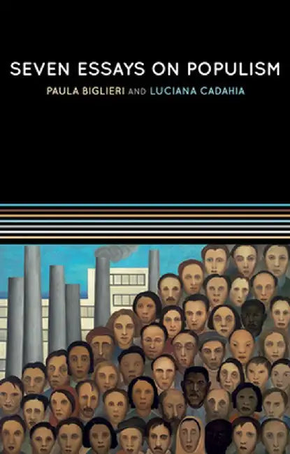 Seven Essays on Populism: For a Renewed Theoretical Perspective by Paula Biglieri