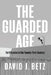 The Guarded Age: Fortification in the Twenty-First Century by David Betz