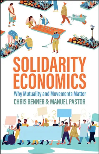 Solidarity Economics: Why Mutuality and Movements Matter by Manuel Pastor