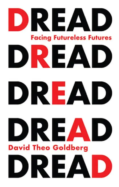 Dread: The Politics of Our Time by David Theo Goldberg