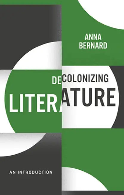 Decolonizing Literature: An Introduction by Bernard, Anna
