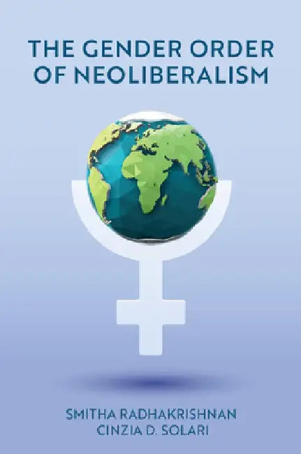 The Gender Order of Neoliberalism by Smitha Radhakrishnan