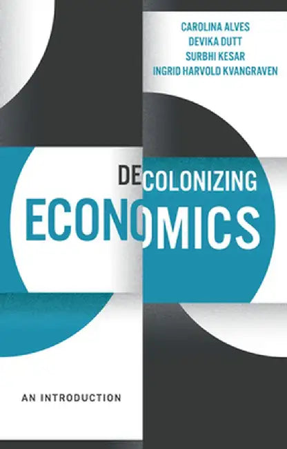 Decolonizing Economics: An Introduction by Carolina Alves