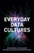 Everyday Data Cultures by Jean Burgess