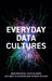 Everyday Data Cultures by Jean Burgess
