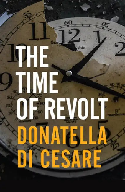 The Time of Revolt by Donatella Di Cesare