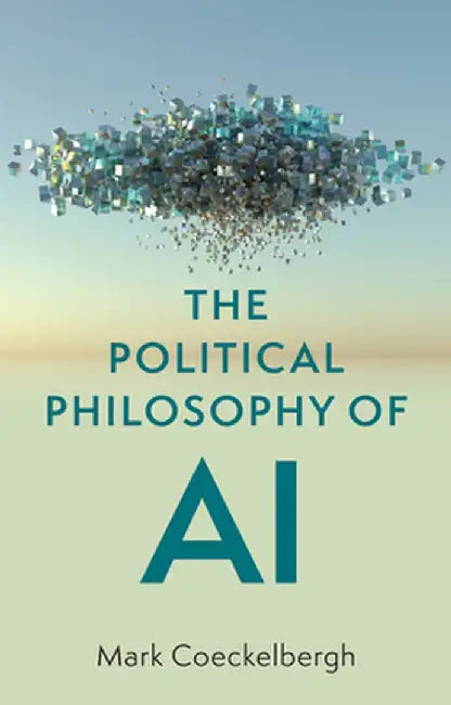 The Political Philosophy of AI: An Introduction by Mark Coeckelbergh