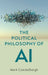 The Political Philosophy of AI: An Introduction by Mark Coeckelbergh