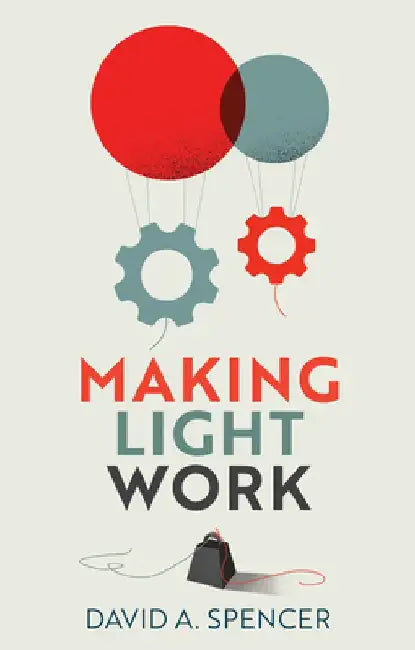 Making Light Work: An End to Toil in the Twenty-First Century by David Spencer