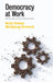 Democracy at Work: Contract, Status and Post-Industrial Justice by Ruth Dukes