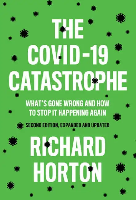 The Covid-19 Catastrophe: What's Gone Wrong and How to Stop It Happening Again by Richard Horton