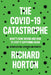 The Covid-19 Catastrophe: What's Gone Wrong and How to Stop It Happening Again by Richard Horton