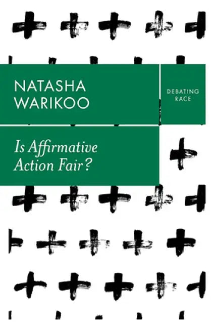 Is Affirmative Action Fair?: The Myth of Equity in College Admissions by Natasha K. Warikoo