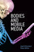 Bodies And Mobile Media by Richardson, Ingrid