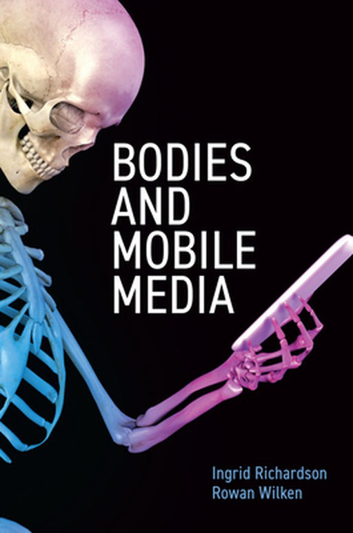 Bodies And Mobile Media by Richardson, Ingrid