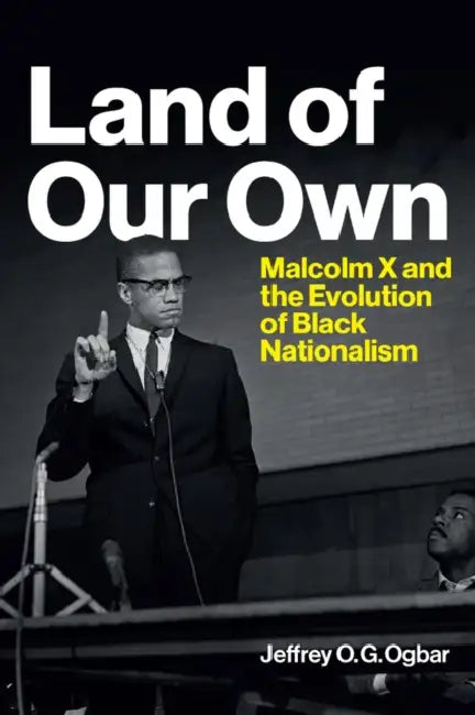 Land of Our Own: Malcolm X and the Evolution of Black Nationalism by Jeffrey O. Ogbar