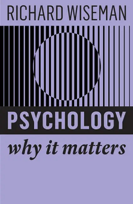 Psychology: Why It Matters by Richard Wiseman