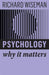 Psychology: Why It Matters by Richard Wiseman