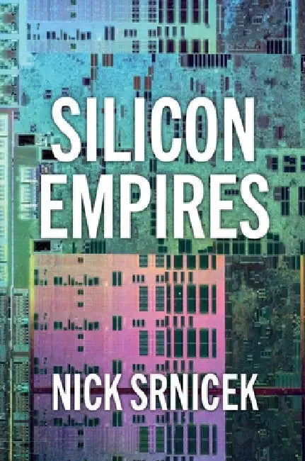 Silicon Empires: The Fight for the Future of AI by Srnicek, Nick