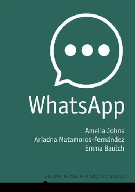 Whatsapp: From a One-To-One Messaging App to a Global Communication Platform by Amelia Johns