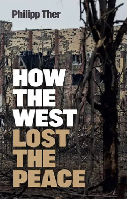 How the West Lost the Peace: The Great Transformation Since the Cold War by Philipp Ther