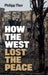 How the West Lost the Peace: The Great Transformation Since the Cold War by Philipp Ther