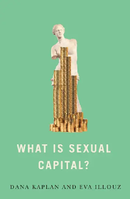 What Is Sexual Capital? by Dana Kaplan