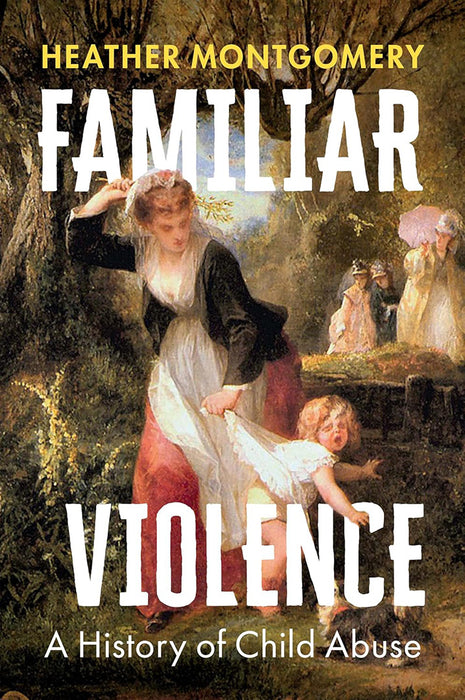 Familiar Violence: A History Of Child Abuse