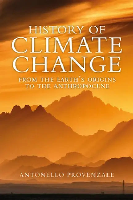 History of Climate Change: From the Earth's Origins to the Anthropocene by Antonello Provenzale