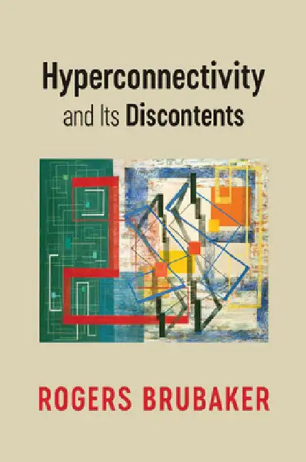 Hyperconnectivity and Its Discontents by Rogers Brubaker