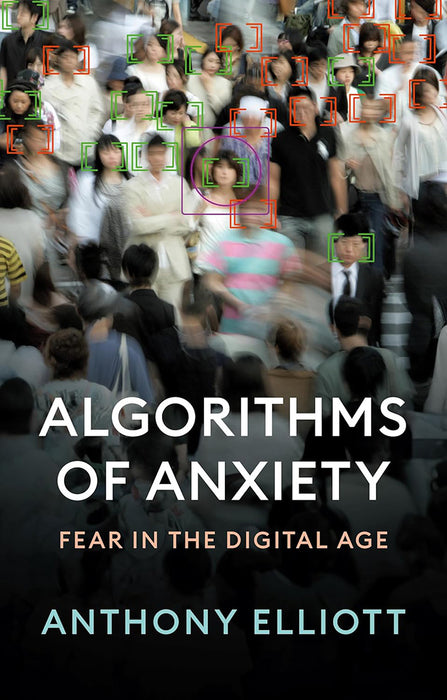 Algorithms Of Anxiety: Fear In The Digital Age